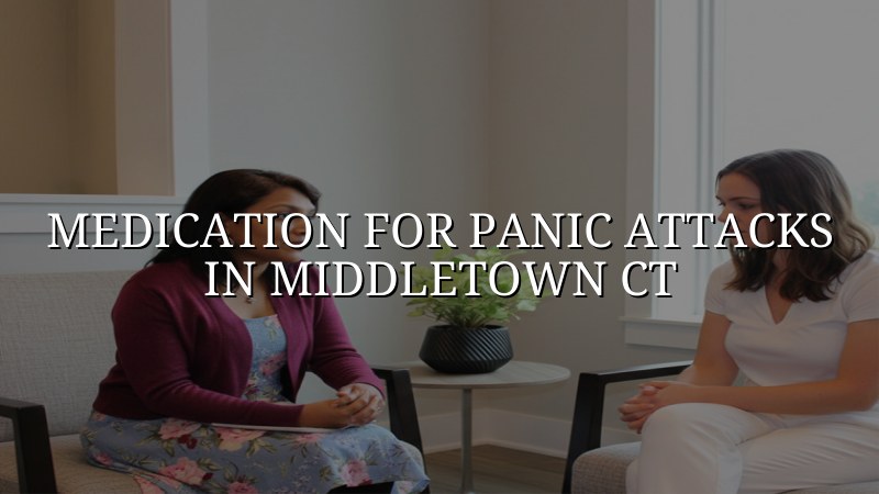 Adult psychiatric care for panic attacks near Middletown, CT