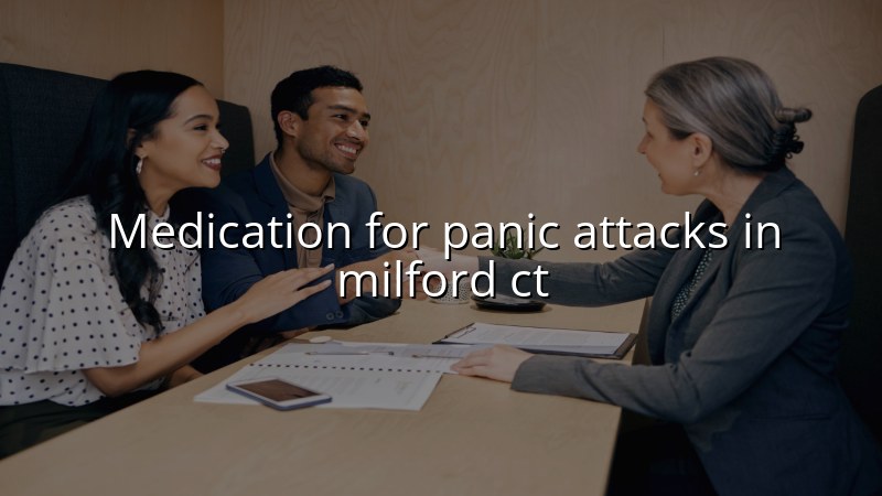 Adult psychiatric care for panic attacks in Milford, CT