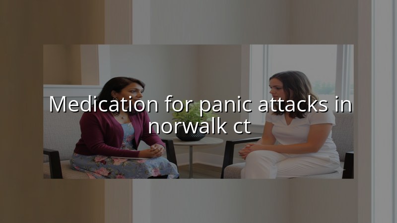 Adult psychiatric medication management for panic attacks in Norwalk, CT