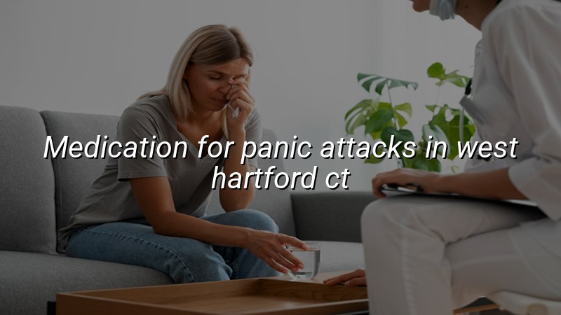 Adult psychiatric care for panic attacks in West Hartford, CT