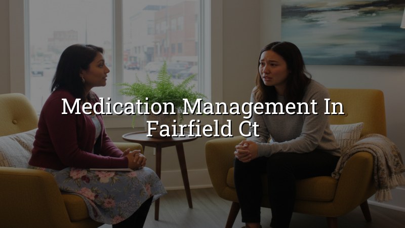 Adult psychiatric medication management in Fairfield, CT