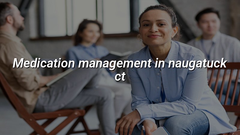 Telehealth medication management in Naugatuck CT