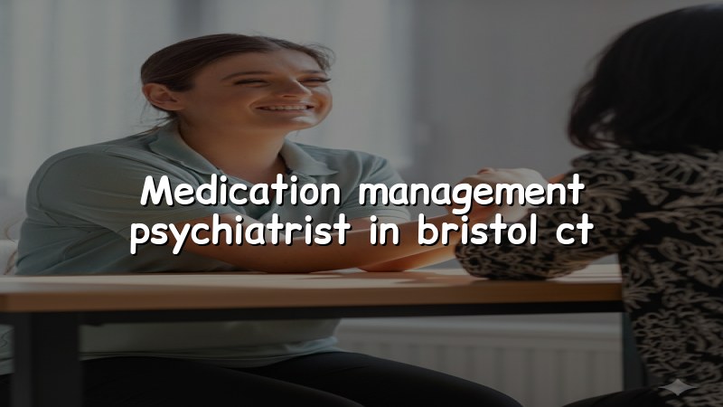 Adult psychiatric medication management in Bristol, CT