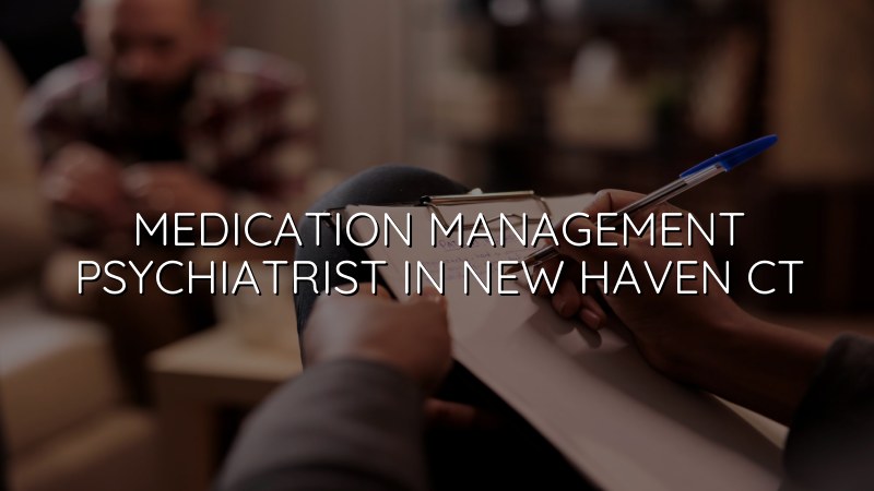 Adult psychiatric medication management care in Connecticut
