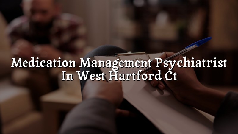 Adult psychiatric medication management visit in West Hartford, CT