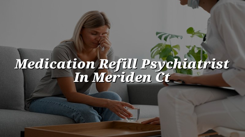 Adult psychiatric medication refill visit for Meriden CT residents