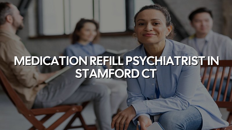 Adult psychiatric medication follow-up for Stamford, CT patients
