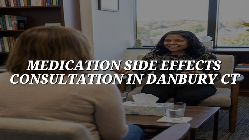 Adult medication side effects consultation in Danbury, CT