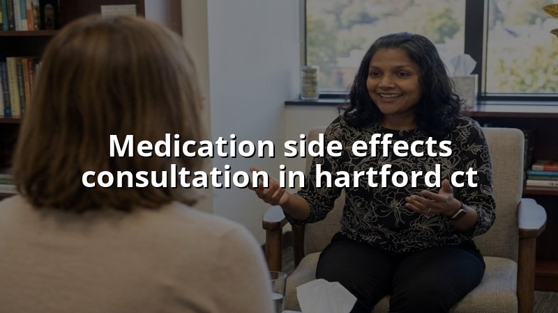 Adults discussing medication side effects with a psychiatric provider in Hartford County