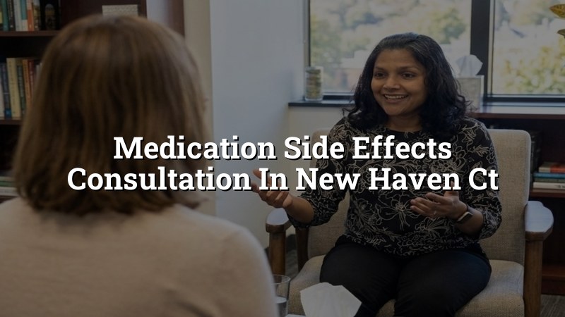 Adult psychiatric medication side effects consultation in Connecticut
