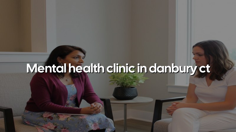 Adult psychiatric care for people in Danbury, CT