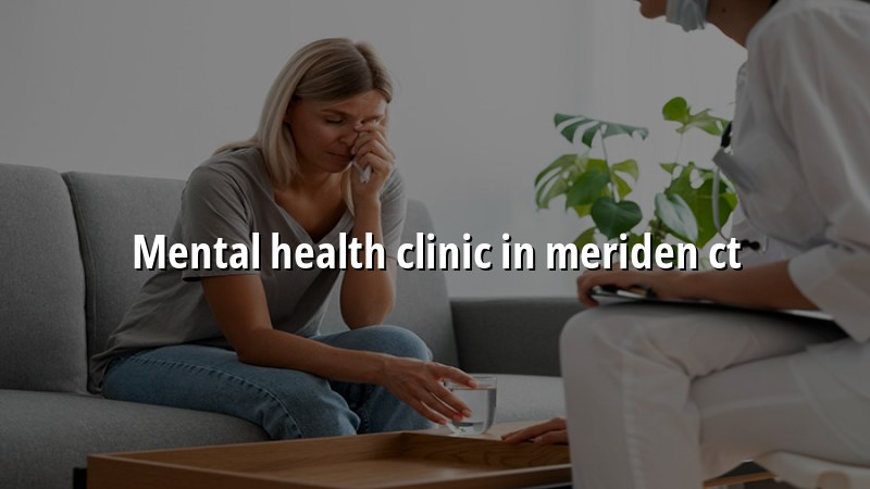 Adult psychiatric care for Meriden, CT residents