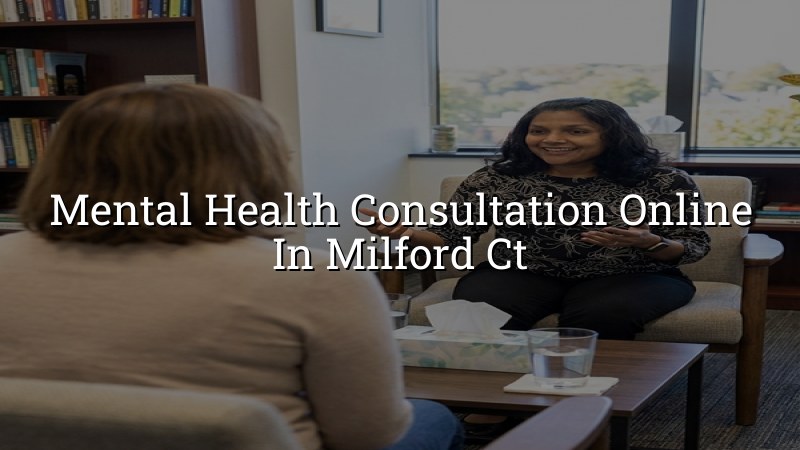 Online mental health consultation for adults in Milford CT