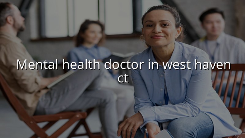 Adult psychiatric care for West Haven, CT residents