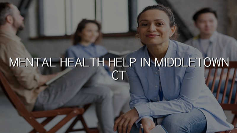 Adult psychiatric care for Middletown, CT residents