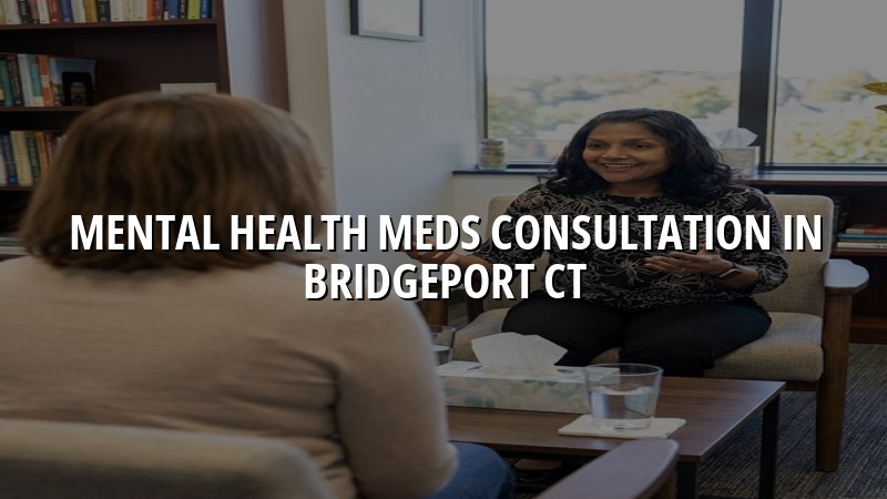 Adult psychiatric medication consultation for Bridgeport, CT residents