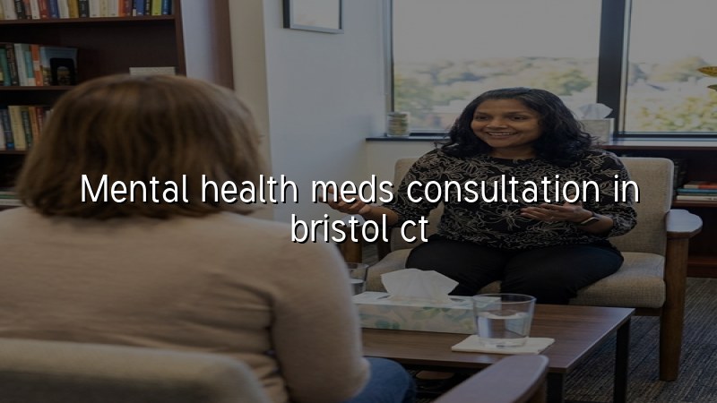 Adult psychiatric medication consultation for Bristol, CT residents