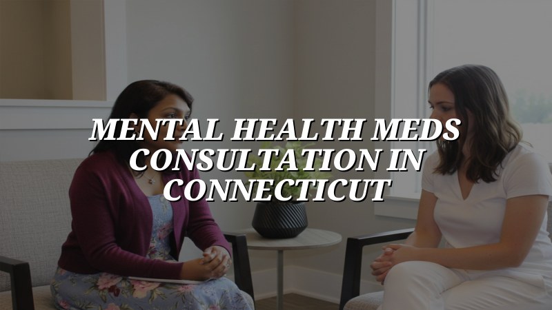 Adult psychiatric medication consultation in Connecticut