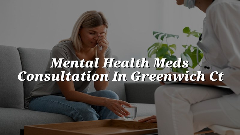 Adult psychiatric medication consultation for a Greenwich, CT patient