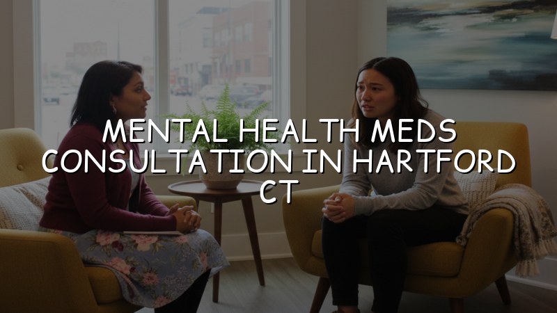 Adult psychiatric medication consultation in Hartford, CT area