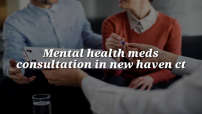 Adult psychiatric medication consultation in Connecticut