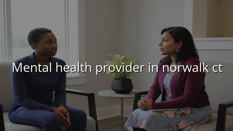 Adult psychiatric care offered for Norwalk residents in Connecticut