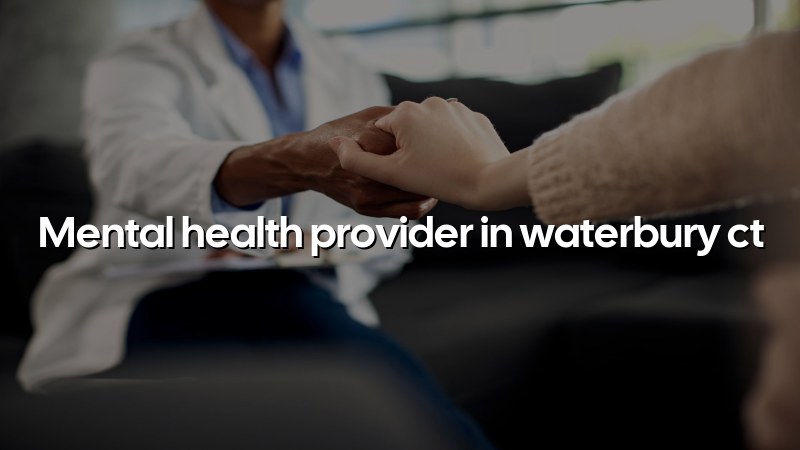 Adult psychiatry care for patients in Waterbury, CT