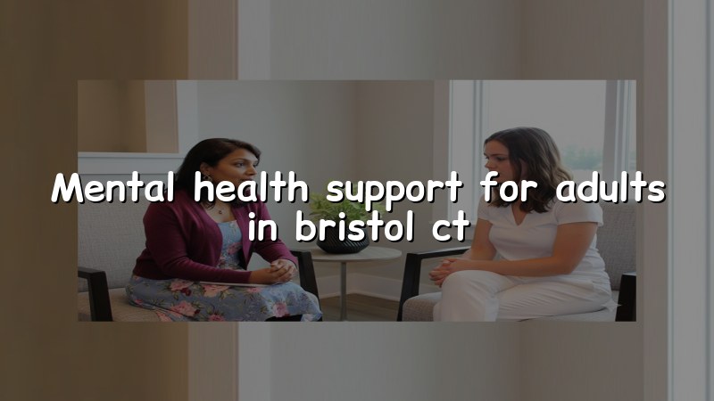 Adult mental health support services near Bristol, CT