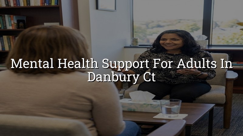 Adult psychiatric support for Danbury, CT residents