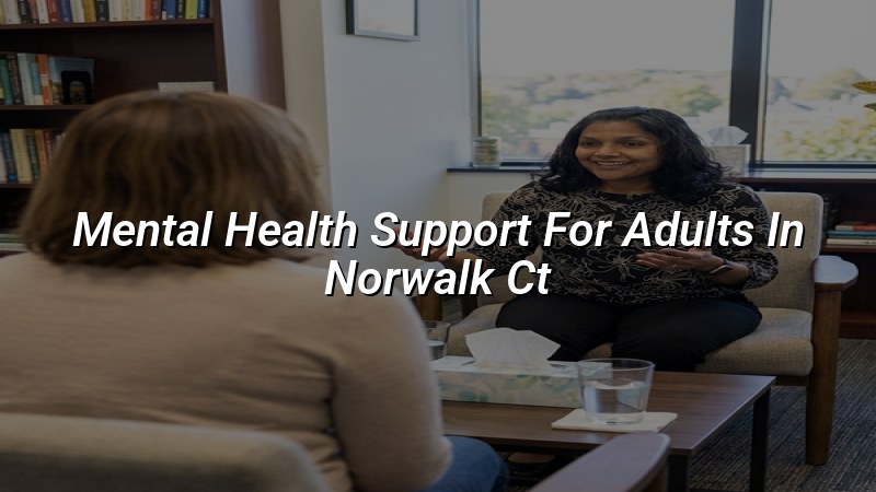 Adult mental health support in Norwalk, CT