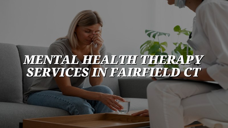 Adult mental health therapy services for Fairfield CT residents