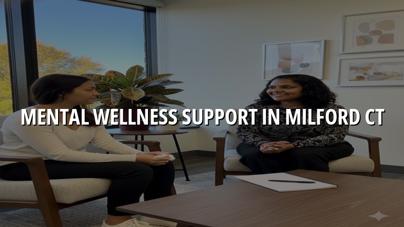 Adult mental wellness support for Milford, CT residents