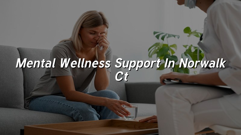 Adult mental wellness support for Norwalk, CT patients