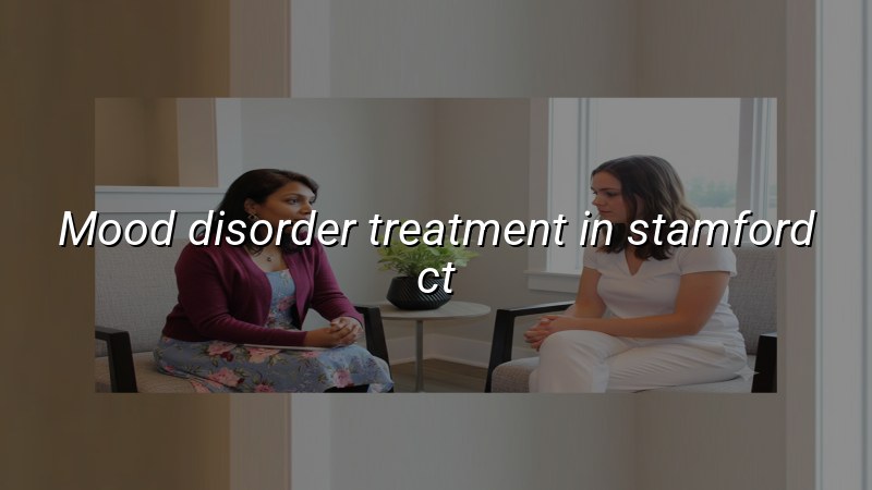 Adult mood disorder care with psychiatric support in Stamford, CT