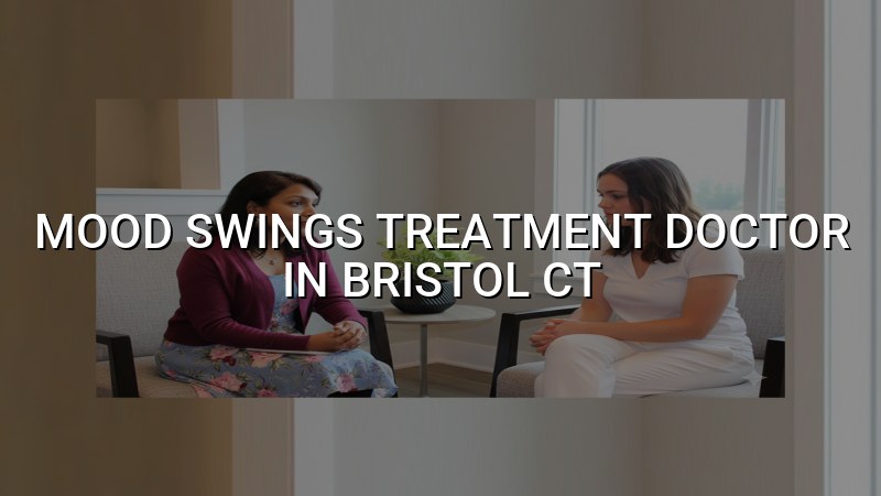 Adult mood swings psychiatric care in Bristol, CT