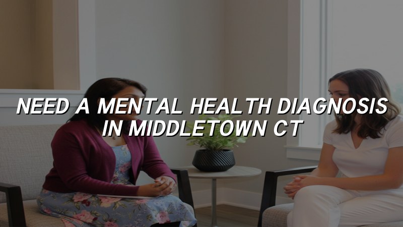 Adult psychiatric evaluation support for Middletown, CT residents