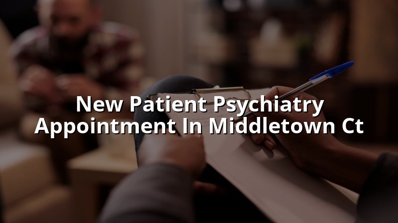 New patient psychiatry appointment for adults near Middletown, CT