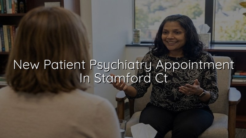 Adult psychiatry appointment for new patients in Stamford, CT
