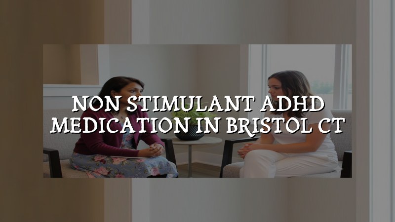 Adult ADHD medication visit in Bristol CT