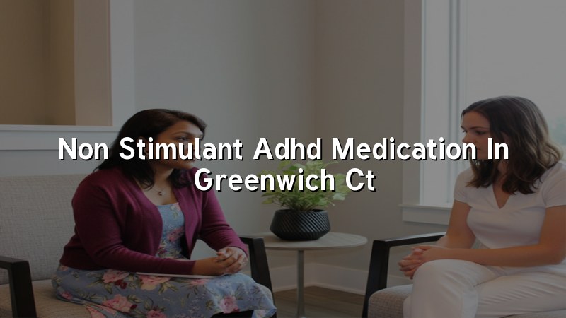 Adult ADHD medication management visit in Greenwich, CT