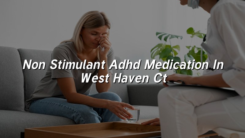 Adult ADHD medication management visit in West Haven CT