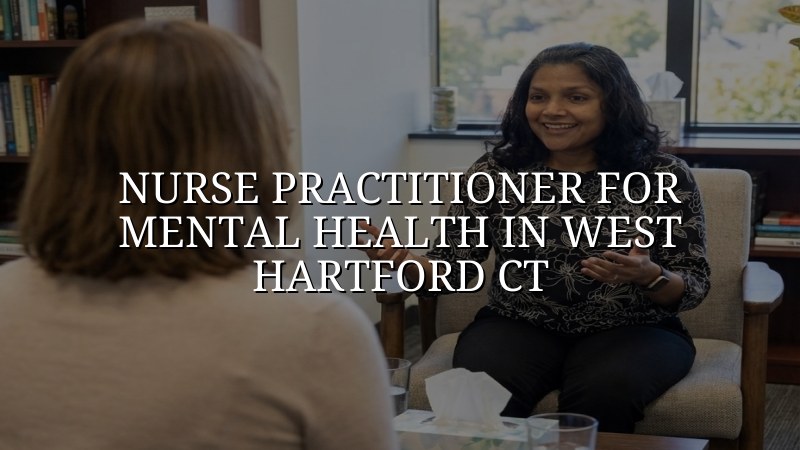 Adult mental health care from a psychiatric nurse practitioner in West Hartford, CT