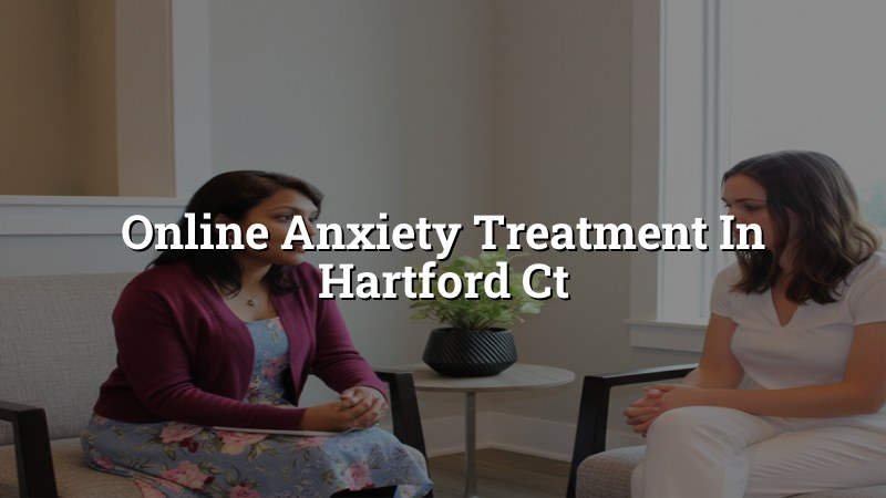 Adult telehealth anxiety care in Hartford, CT