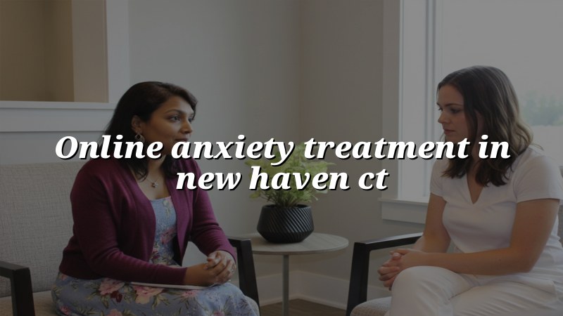 Adults receiving online anxiety treatment in New Haven CT