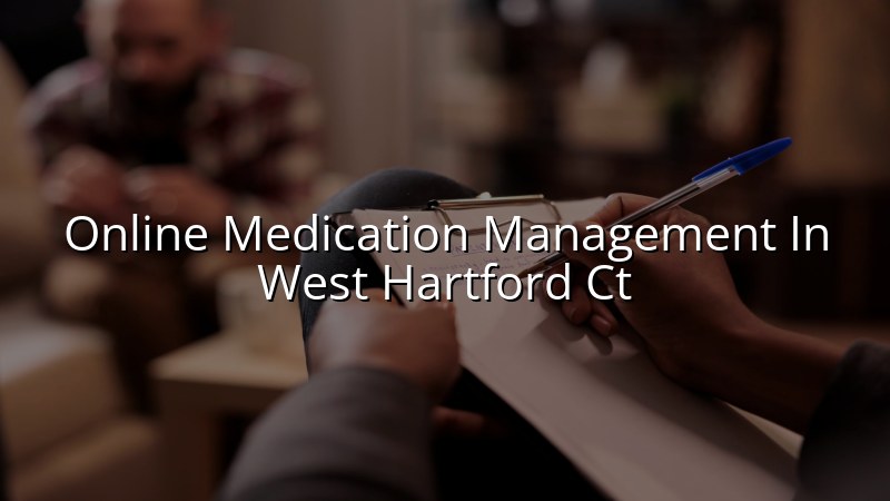 Adult telehealth medication management visit for a West Hartford patient