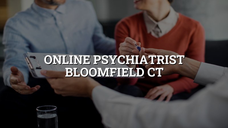 Online Psychiatrist in Bloomfield, CT