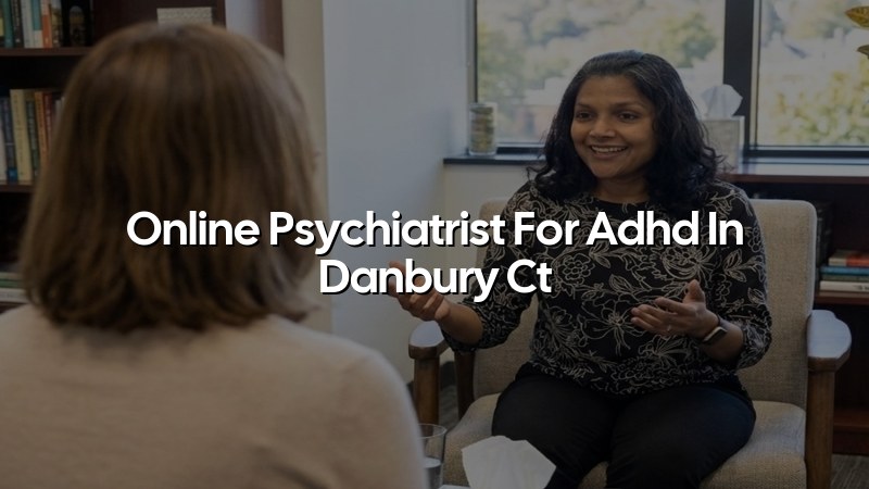 Adult ADHD telehealth psychiatry visit for a Danbury CT resident