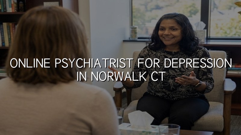 Telehealth psychiatry for adults seeking depression care in Norwalk, CT