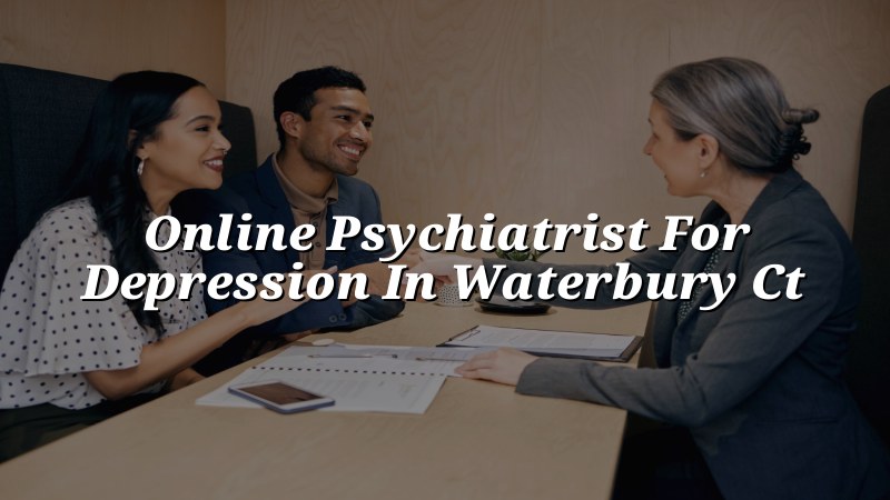 Telehealth psychiatry visit for adults in Waterbury, CT