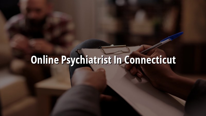 Online psychiatry care for adults in Connecticut